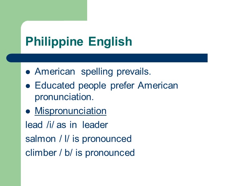 Philippine English American  spelling prevails. Educated people prefer American pronunciation. Mispronunciation lead /i/